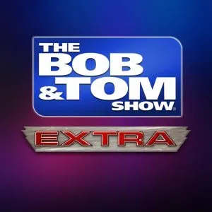 The BOB & TOM Show EXTRA