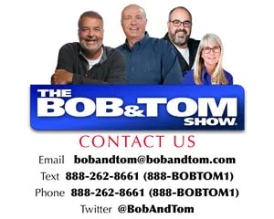 Contact the BOB & TOM Show! Email bobandtom@bobandtom.com | Call or Text 888-262-8661