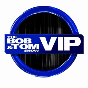 The BOB & TOM Show VIP