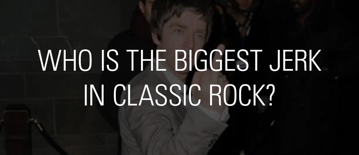 Who is the biggest jerk in classic rock?