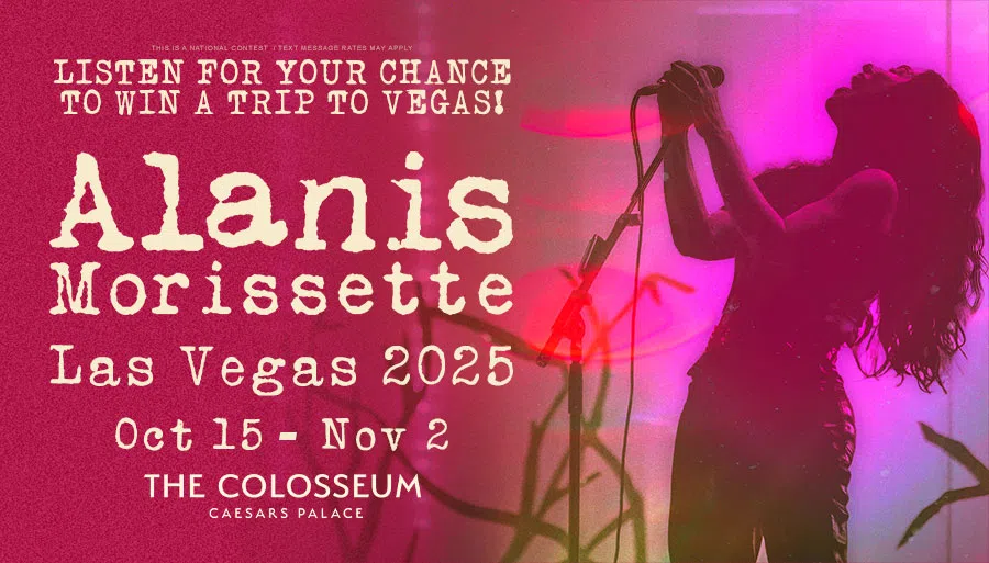Listen for your chance to win a trip to Las Vegas to see Alanis Morissette at the Colosseum!
