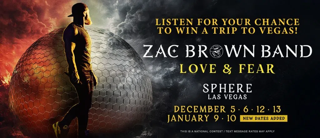 Listen for your chance to win a trip to see Zac Brown Band's Love & Fear at Sphere Las Vegas!