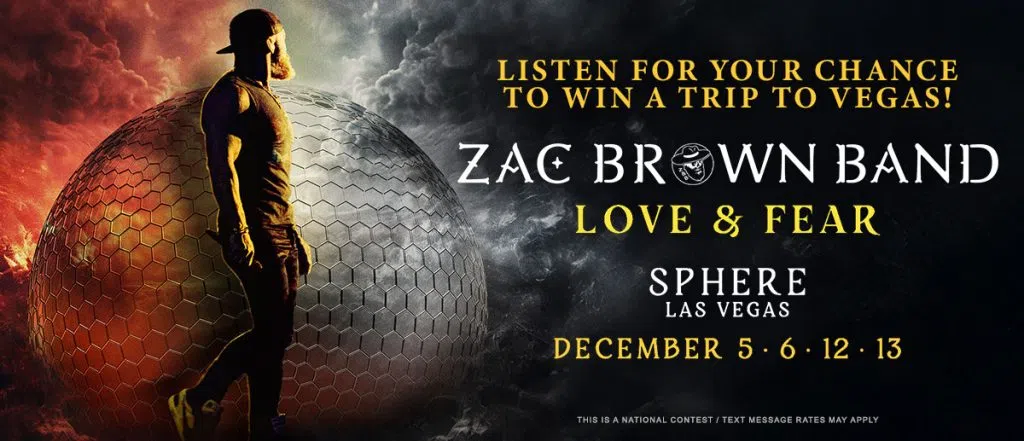 Listen for your chance to win a trip to see Zac Brown Band's Love & Fear at Sphere Las Vegas!