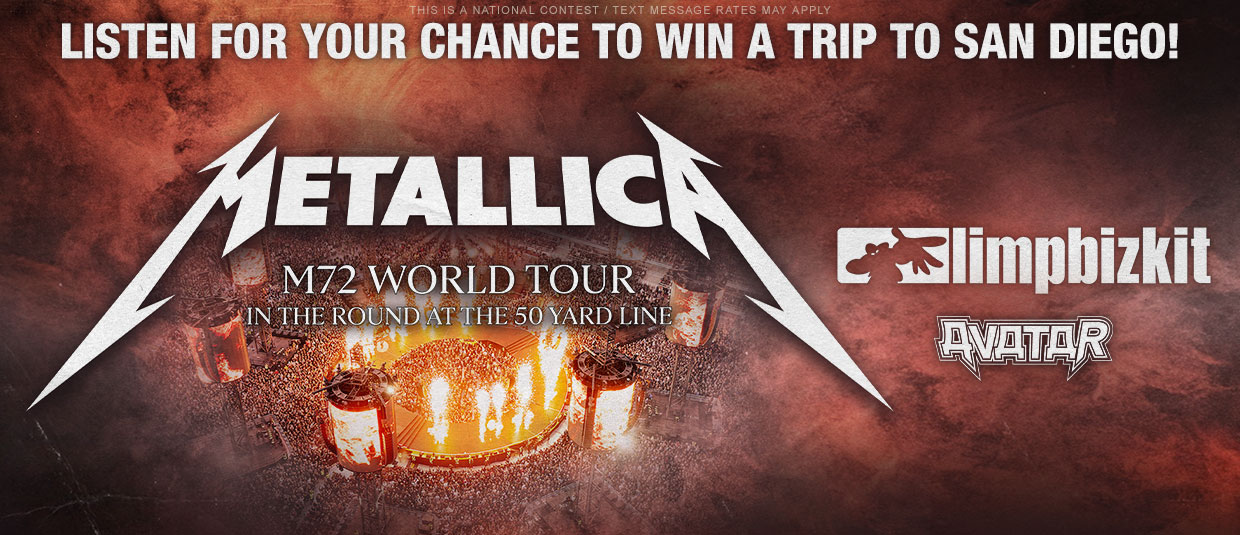Listen for your chance to win a trip to San Diego to see Metallica's M72 World Tour with guests Limp Bizkit and Avatar!