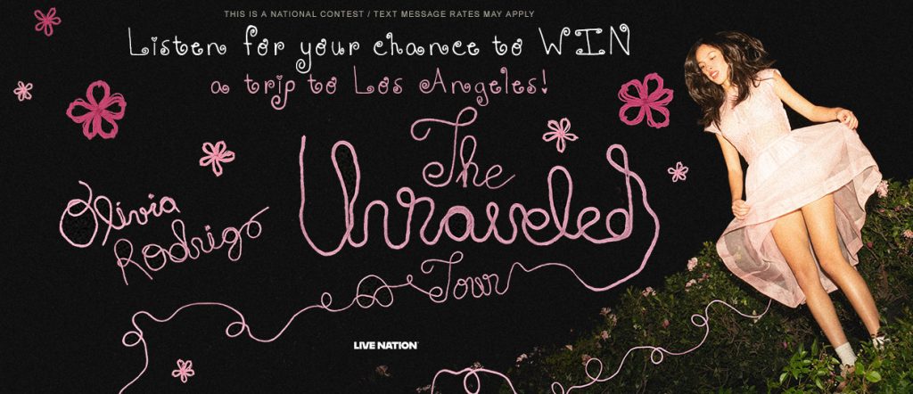 OliviaLA-Rotator Listen for your chance to win a trip to see Olivia Rodrigo, The Unraveled Tour, in Los Angeles!