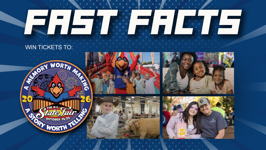 Feature: https://d3733.cms.socastsrm.com/2026/10/03/fast-facts-win-tickets-to-the-n-c-state-fair/