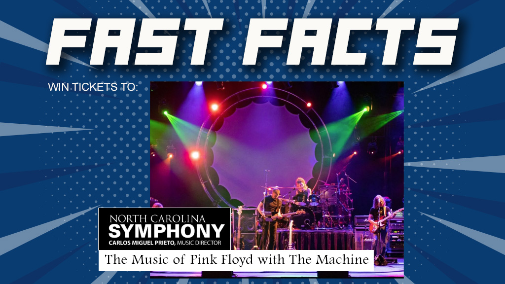 Feature: https://d3733.cms.socastsrm.com/2026/09/19/fast-facts-win-tickets-to-nc-symphony-the-music-of-pink-floyd-with-the-machine/