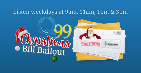 Feature: https://q99fm.com/christmas-bill-bailout/