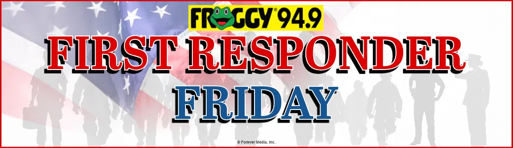 Froggy 94.9 First Responder Friday