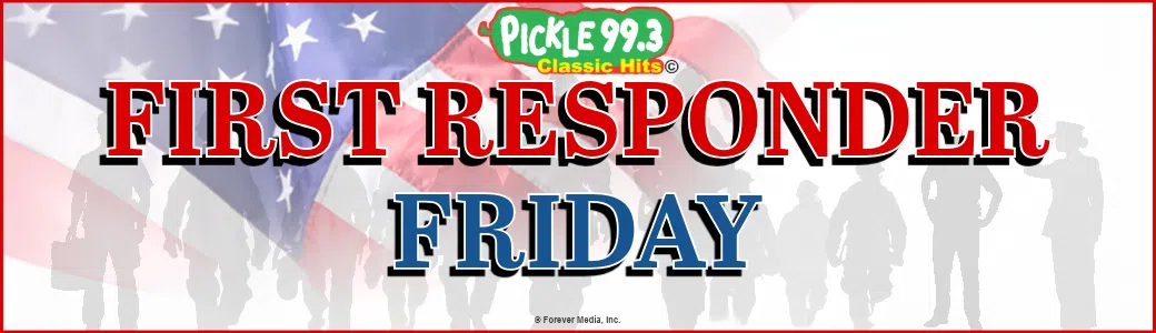 The Pickle 99.3 First Responder Friday