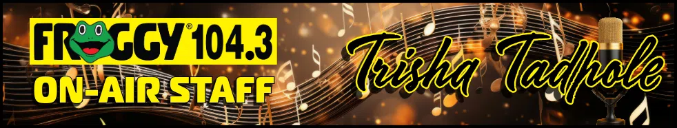 Trisha Tadpole 104.3