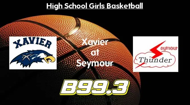 High School Girls Basketball Broadcast: Xavier at Seymour - Live on B 99.3 FM
