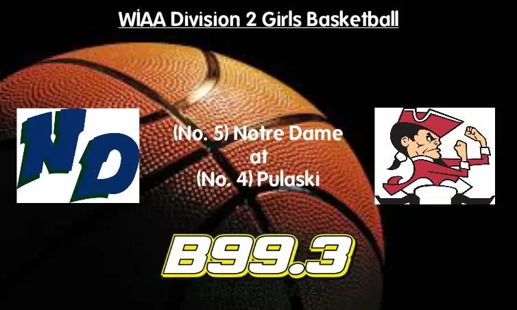 WIAA Division 2 Girls Regional Semi-Final Broadcast: Notre Dame at Pulaski 