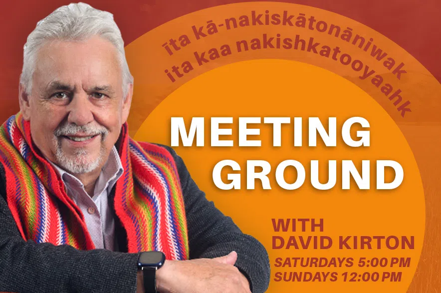 Meeting Ground host David Kirton brings stories of Indigenous communities in Saskatchewan.