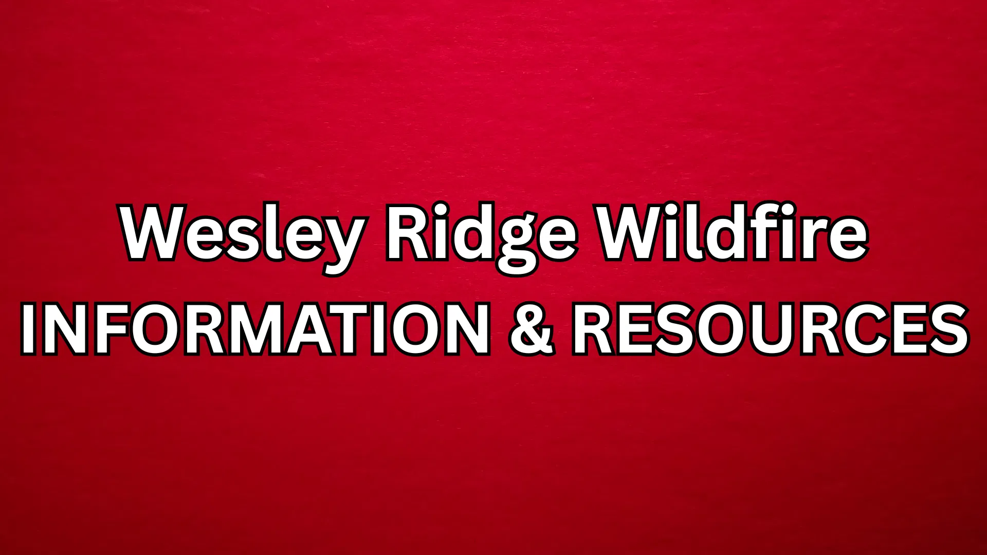 Wesley Ridge Wildfire Information