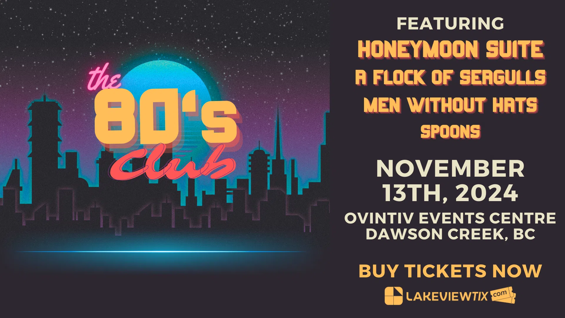 Feature: https://www.dawsoncreekeventscentre.com/events/detail/the-80s-club-honeymoon-a-flock-of-seagulls-men-without-hats-spoons