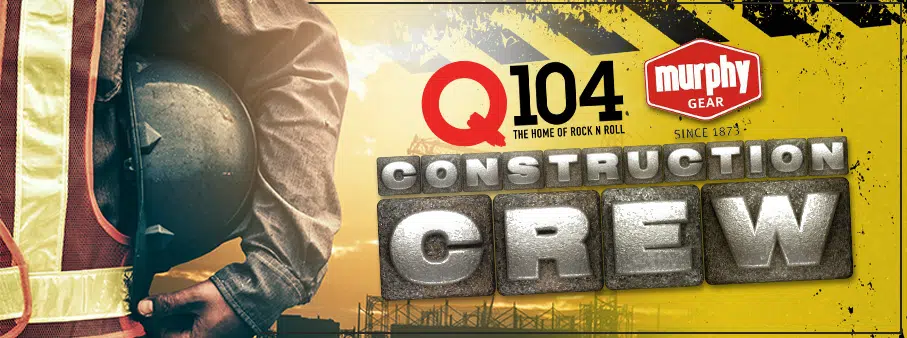 Q104 Construction Crew Powered By Murphy Gear